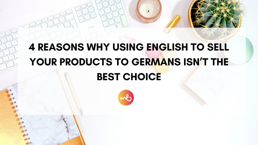 Read more about the article 4 reasons why using English to sell your products to Germans isn’t the best choice